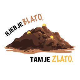 kjer je blato tam je zlato