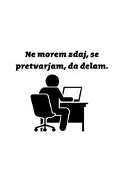 Ne morem zdaj, se pretvarjam, da delam.