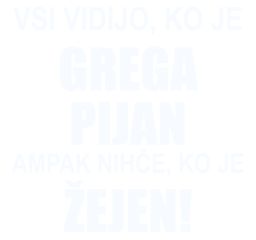 vsi vidijo ko je IME pijan