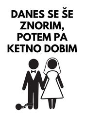 danes se se znorim ketno