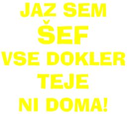 jaz sem sef dokler ime ni doma