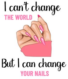 i cant change the world but i can change your nails